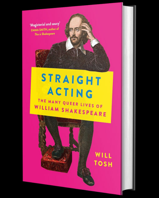 Straight Acting: The Many Queer Lives of William Shakespeare